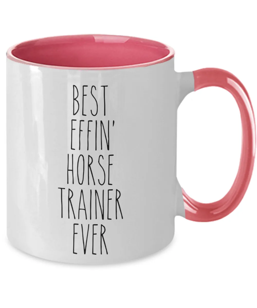 Gift For Horse Trainer Best Effin' Horse Trainer Ever Mug Two-Tone Coffee Cup Funny Coworker Gifts