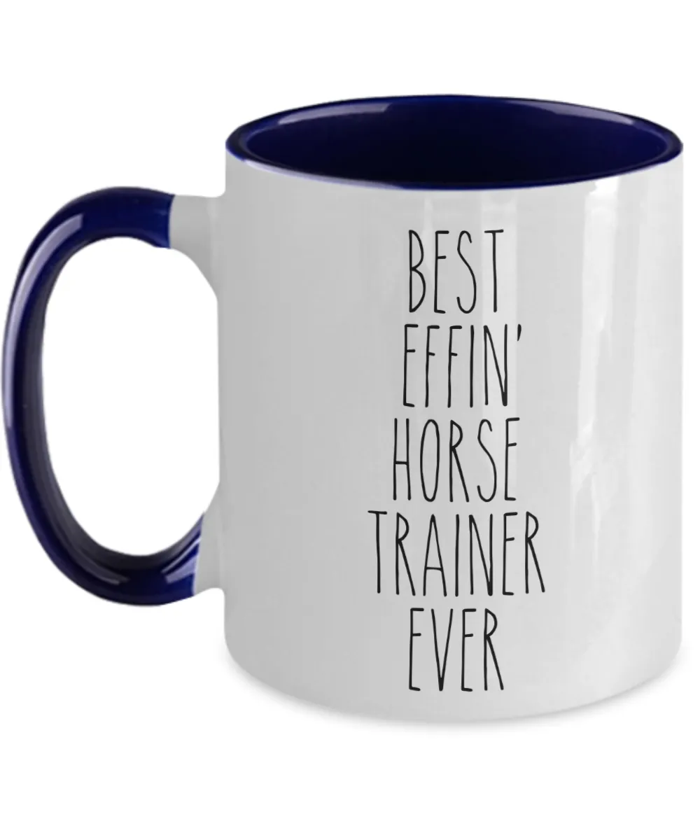 Gift For Horse Trainer Best Effin' Horse Trainer Ever Mug Two-Tone Coffee Cup Funny Coworker Gifts