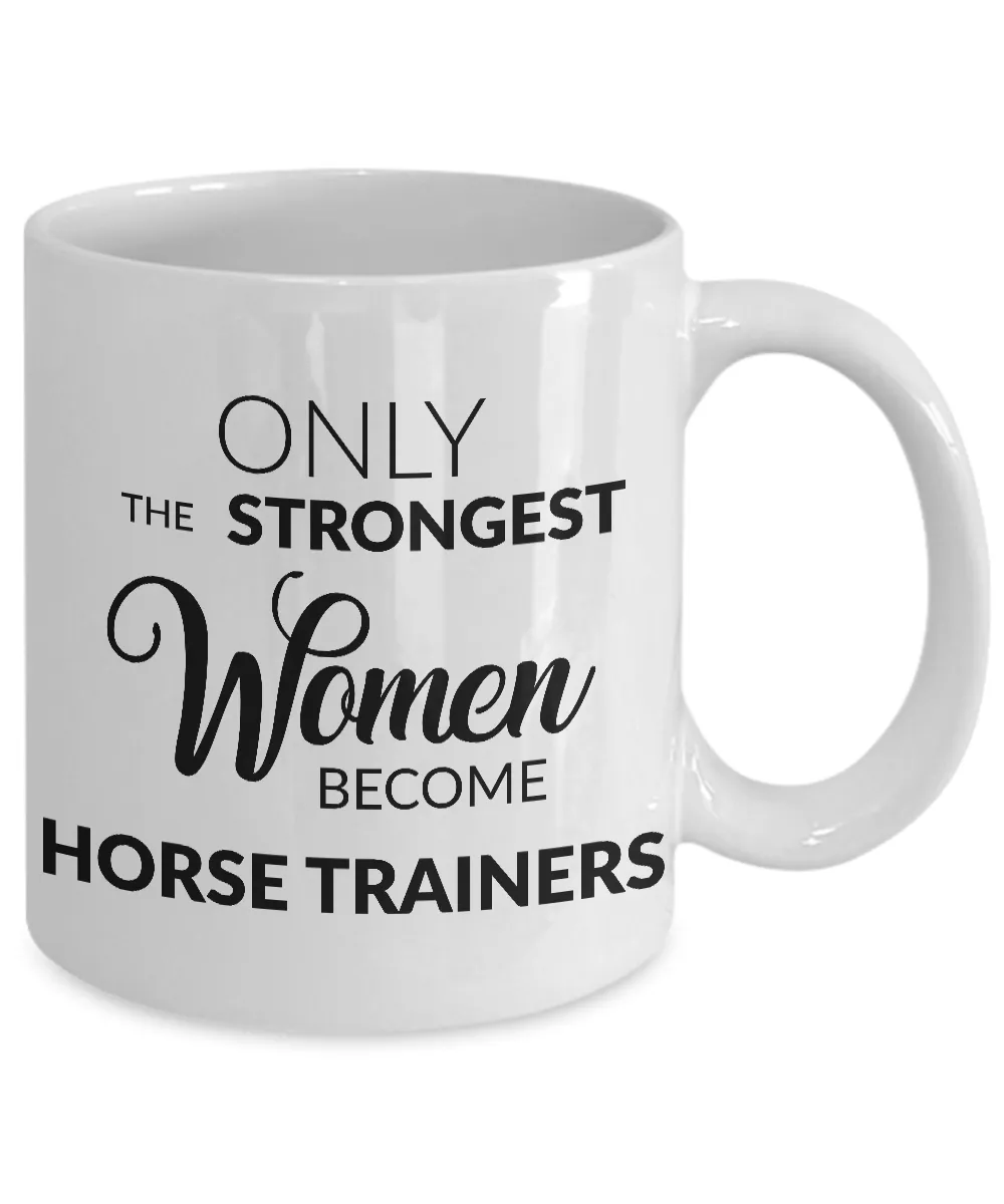 Women Horse Trainer Gifts - Only the Strongest Women Become Horse Trainers Coffee Mug